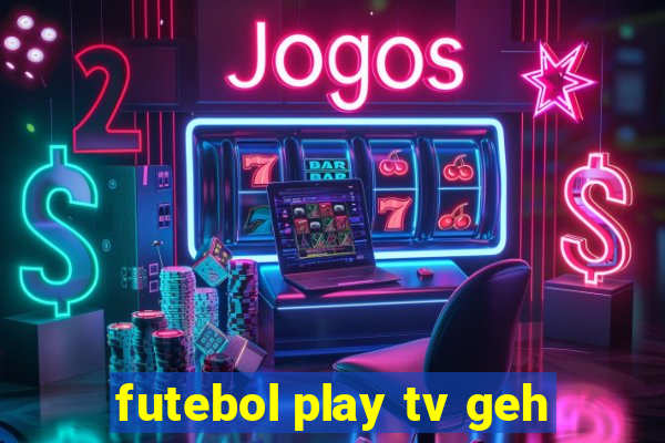 futebol play tv geh